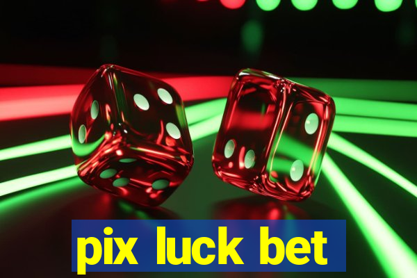 pix luck bet